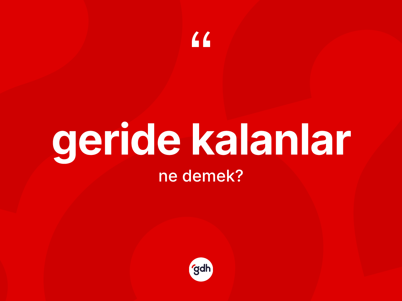 Geride kalanlar kelimesi ne demek? Geride kalanların TDK'ya göre anlamı nedir?