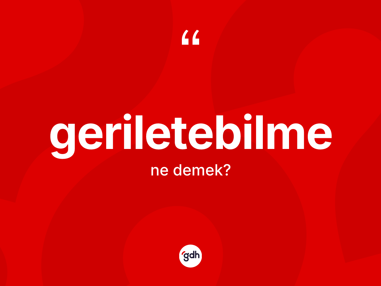 Geriletebilme kelimesi ne anlama gelir? Geriletebilmenin kısaca tanımı nedir?