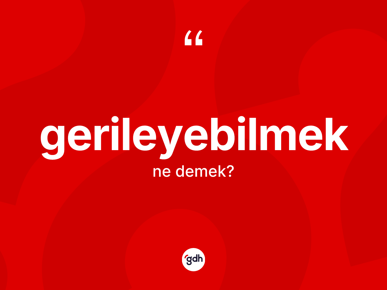 Gerileyebilmek nedir? Gerileyebilmeğin kısaca tanımı nedir?