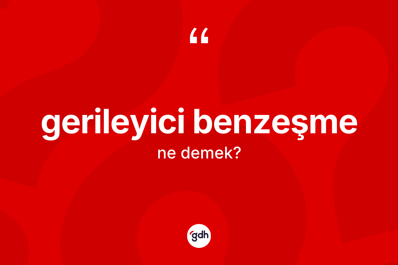 Gerileyici benzeşme kelimesi ne demek?