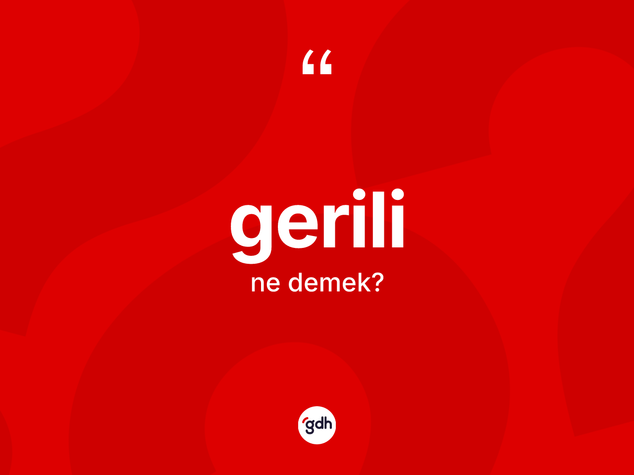 Gerili kelimesinin tanımı nedir? Gerilinin halk arasındaki kullanımı nasıldır?