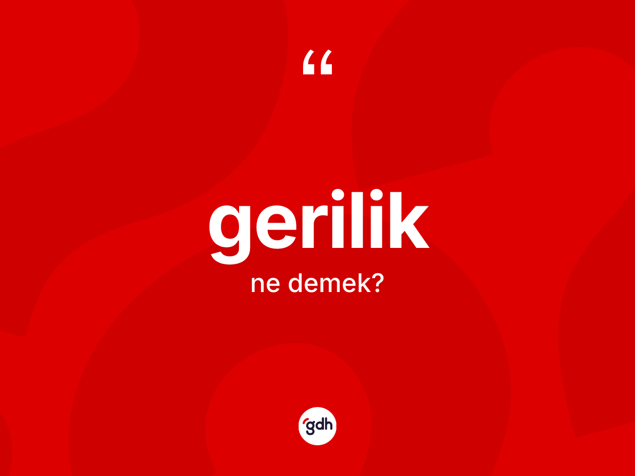 Gerilik kelimesinin tanımı nedir? Geriliğin kısaca tanımı nedir?