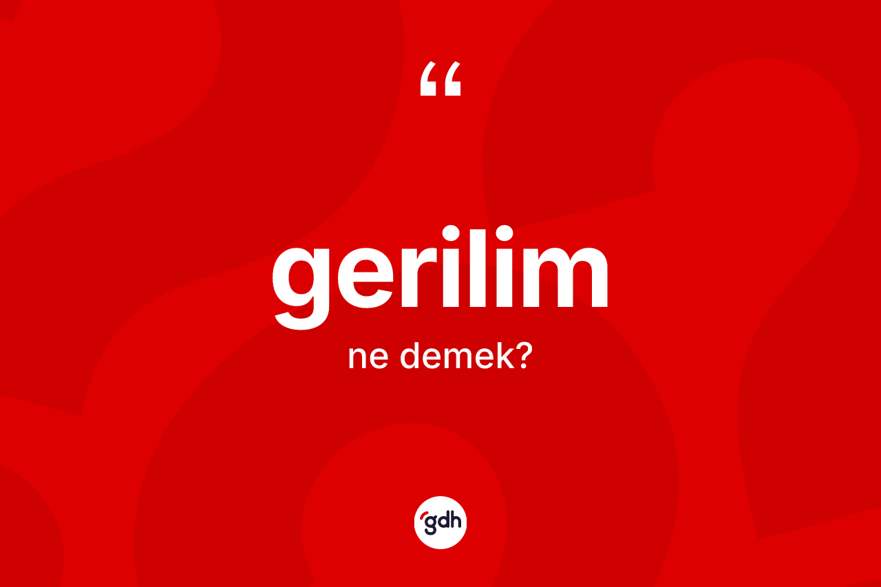 Gerilim kelimesinin anlamı nedir?