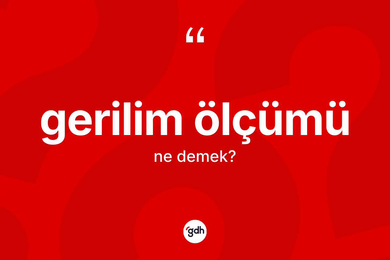 Gerilim ölçümü kelimesi ne demek?
