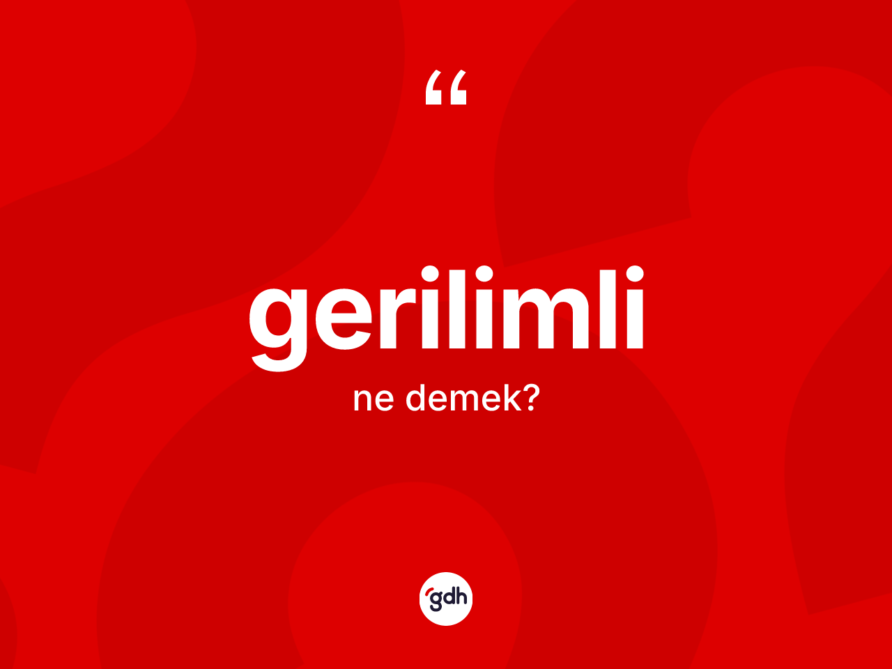 Gerilimli nedir? Gerilimlinin TDK'ya göre anlamı nedir?