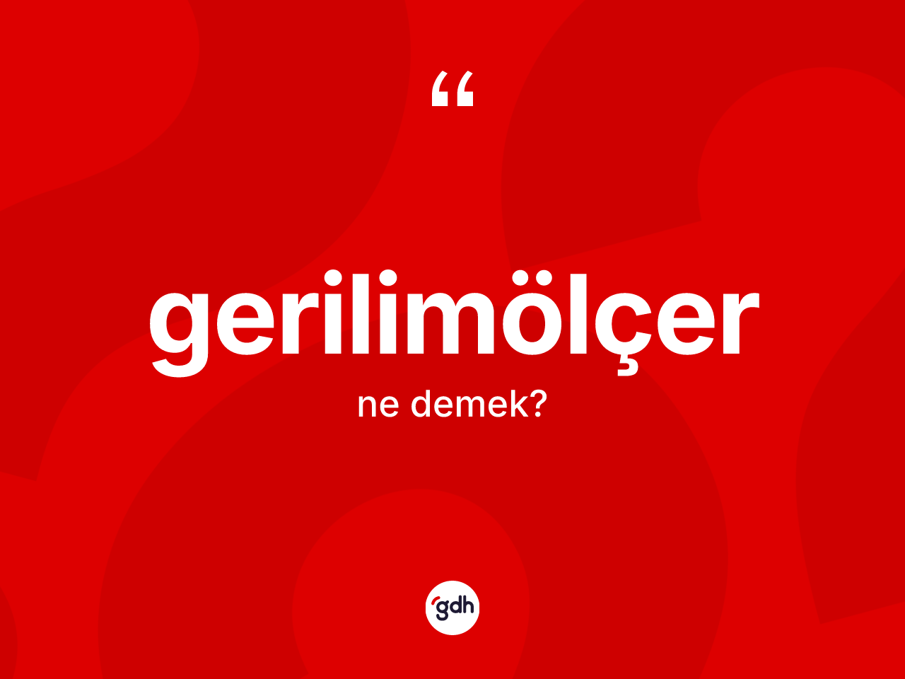 Gerilimölçer kelimesinin sözlükteki tanımı nedir? Gerilimölçer kelimesinin özellikleri nelerdir?