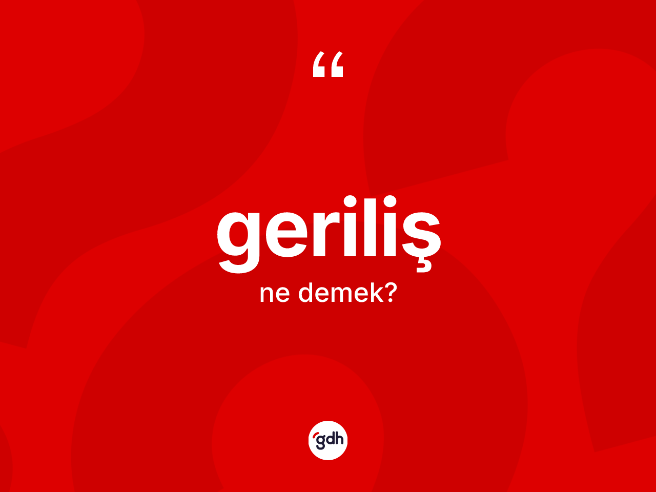 Geriliş ne demek? Gerilişin TDK'ya göre anlamı nedir?