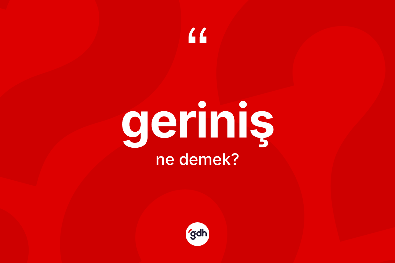 Geriniş kelimesi ne demek? Gerinişin halk arasındaki kullanımı nasıldır?