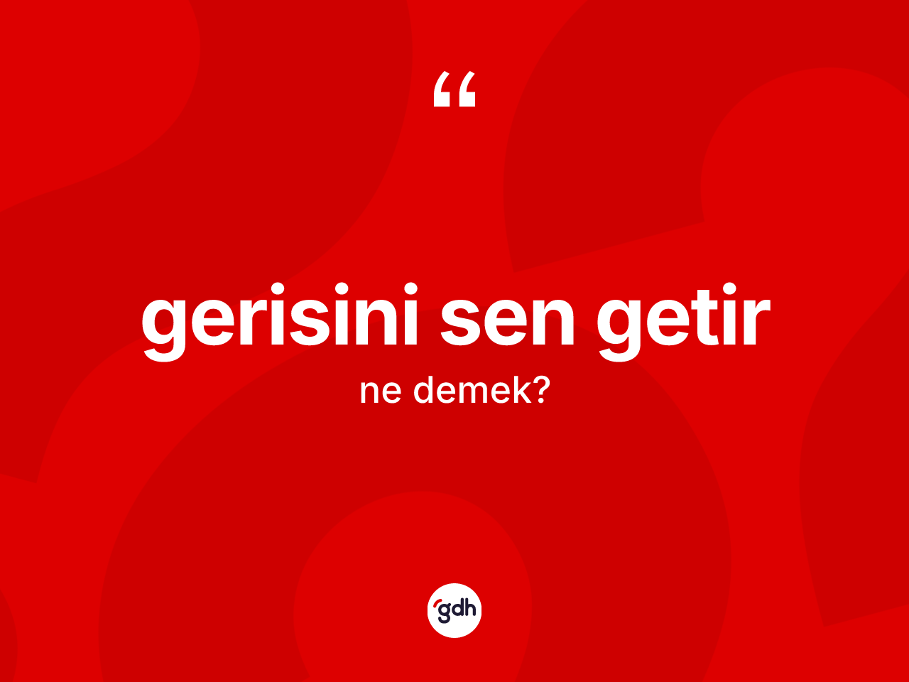 Gerisini sen getir ifadesinin sözlükteki anlamı nedir? Gerisini sen getir ifadesinin TDK açıklaması nedir?