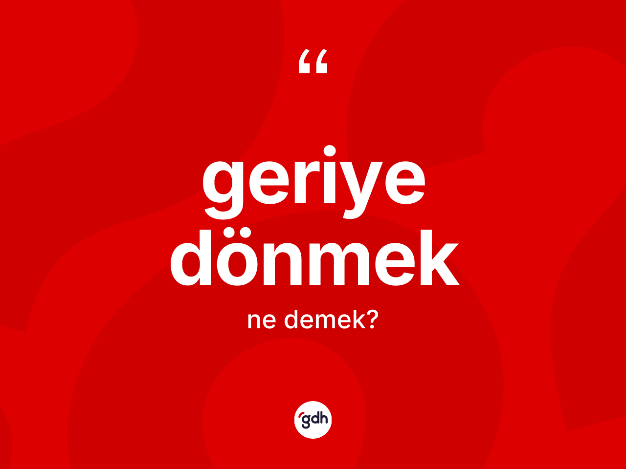 Geriye dönmek sözü ne demektir? Geriye dönmek ifadesinin özellikleri nelerdir?