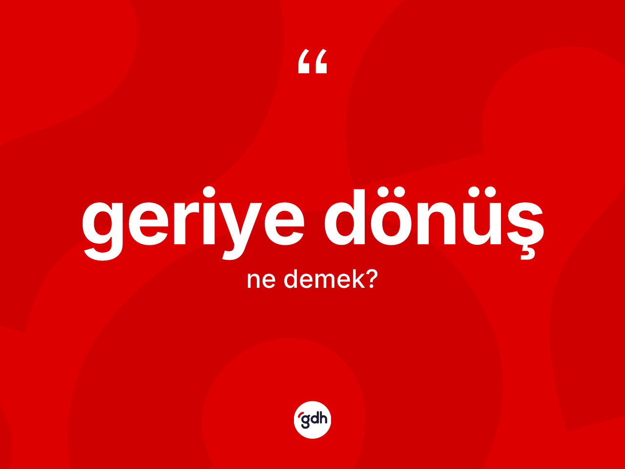 Geriye dönüş kelimesi nedir? Geriye dönüş kelimesinin TDK'ya göre açıklaması nedir?