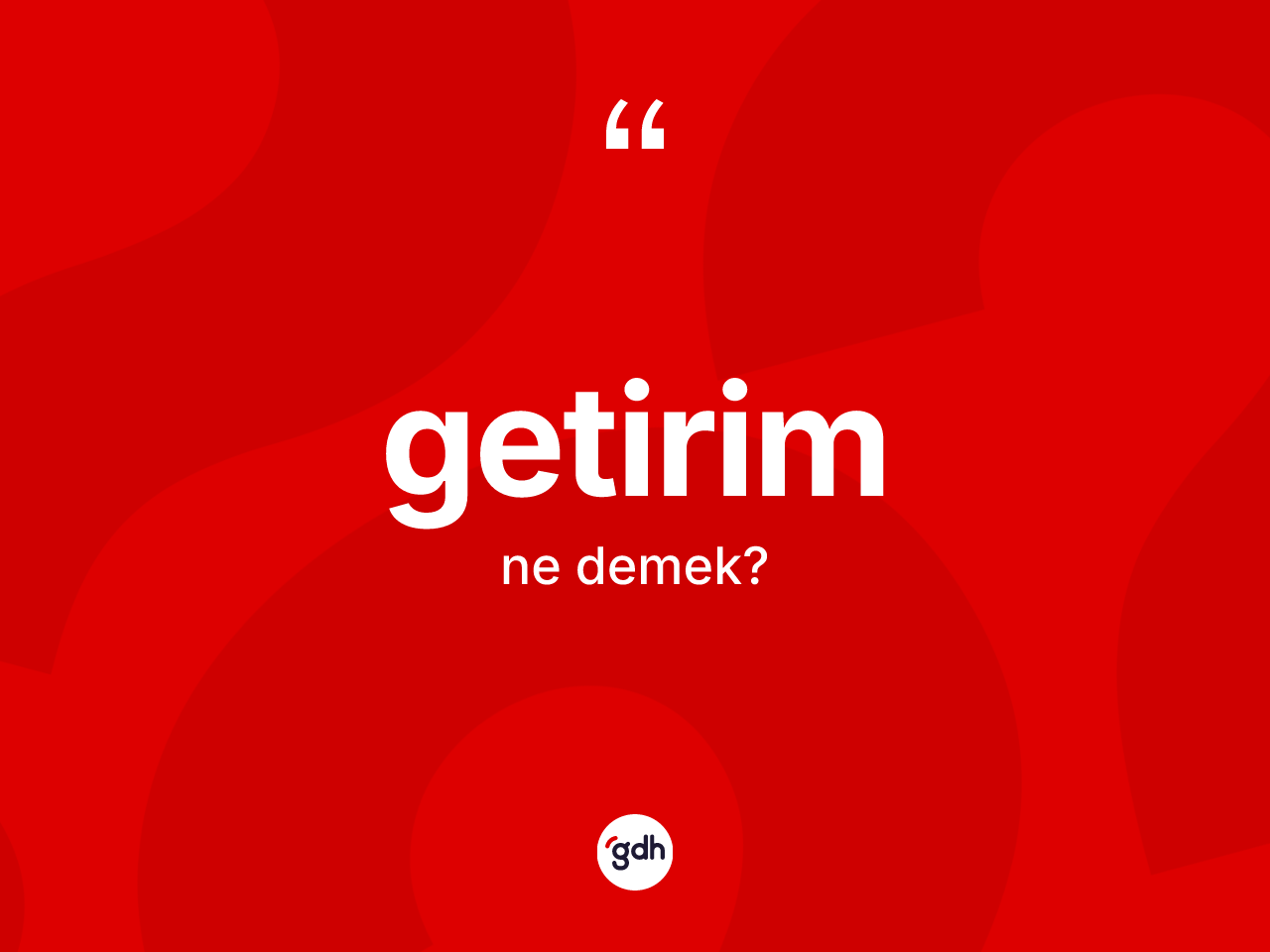 Getirim kelimesi ne demek? Getirim kelimesinin kaç farklı anlamı var?