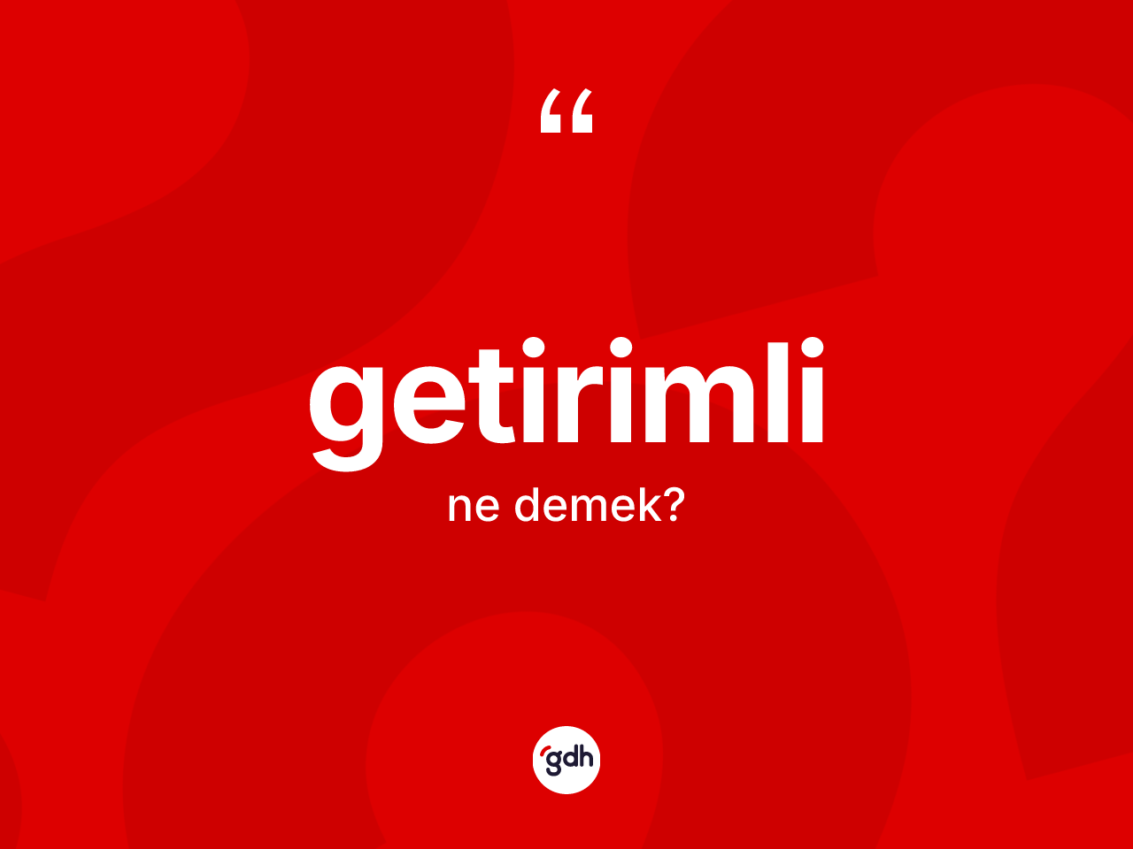Getirimli kelimesinin anlamı nedir? Getirimli kelimesinin kaç farklı anlamı var?