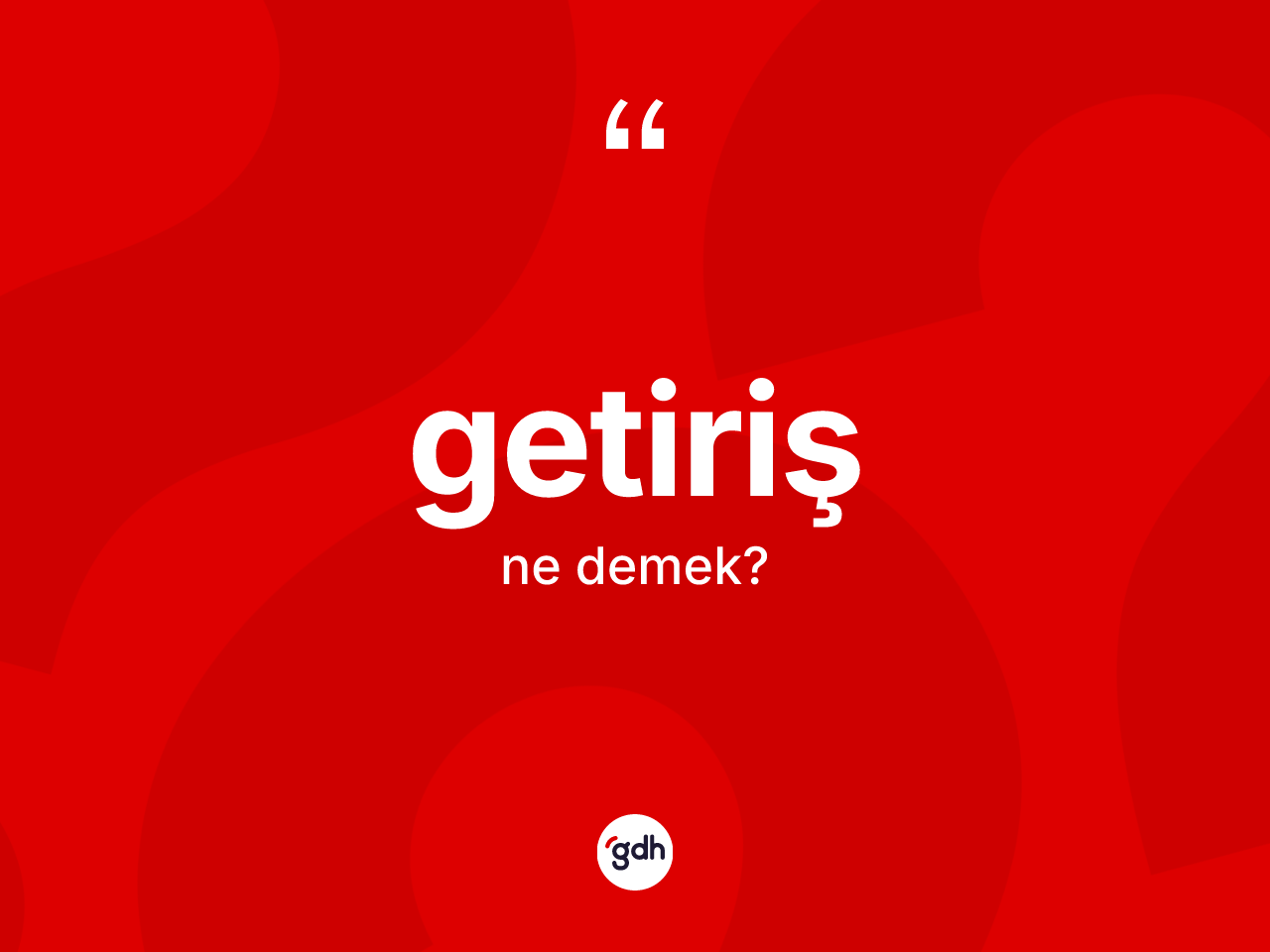 Getiriş kelimesinin tanımı nedir? Getiriş kelimesinin TDK'ya göre açıklaması nedir?