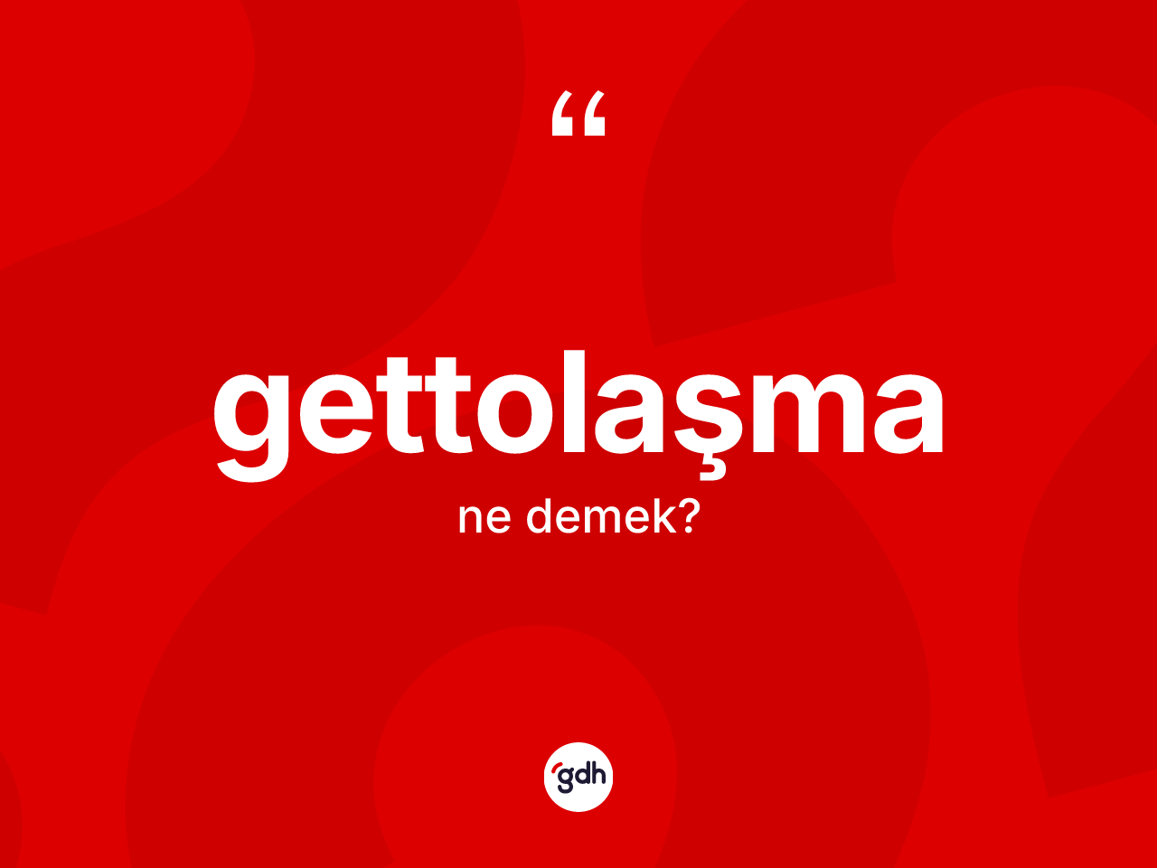 Gettolaşma ne anlama gelir? Gettolaşma kelimesinin özellikleri nelerdir?