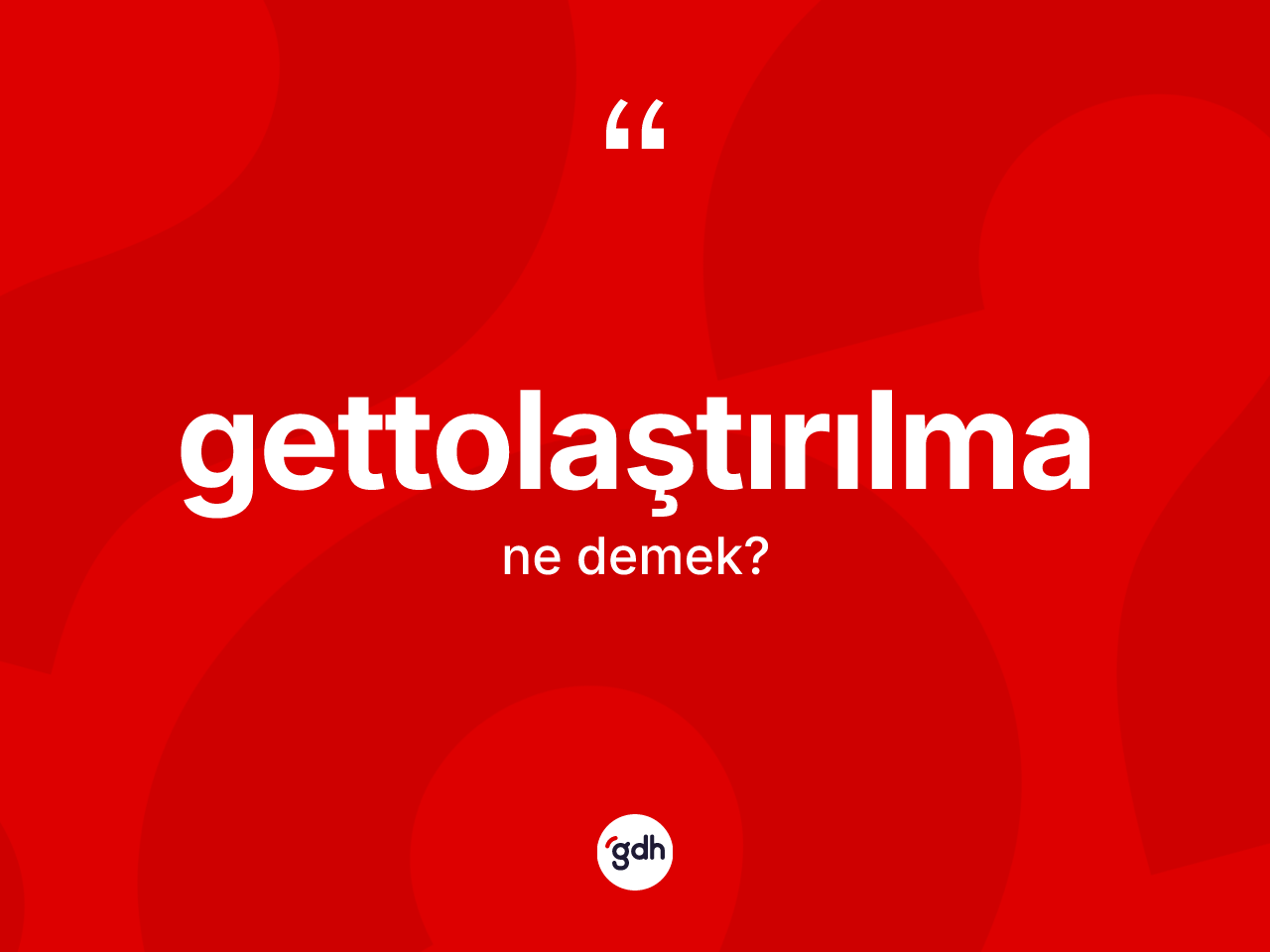 Gettolaştırılma kelimesi nedir? Gettolaştırılmanın sözlükteki anlamı nedir?