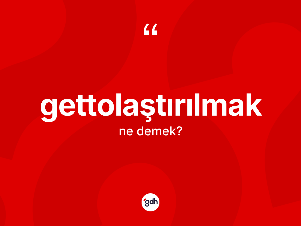 Gettolaştırılmak kelimesi nedir? Gettolaştırılmak kelimesinin özellikleri nelerdir?