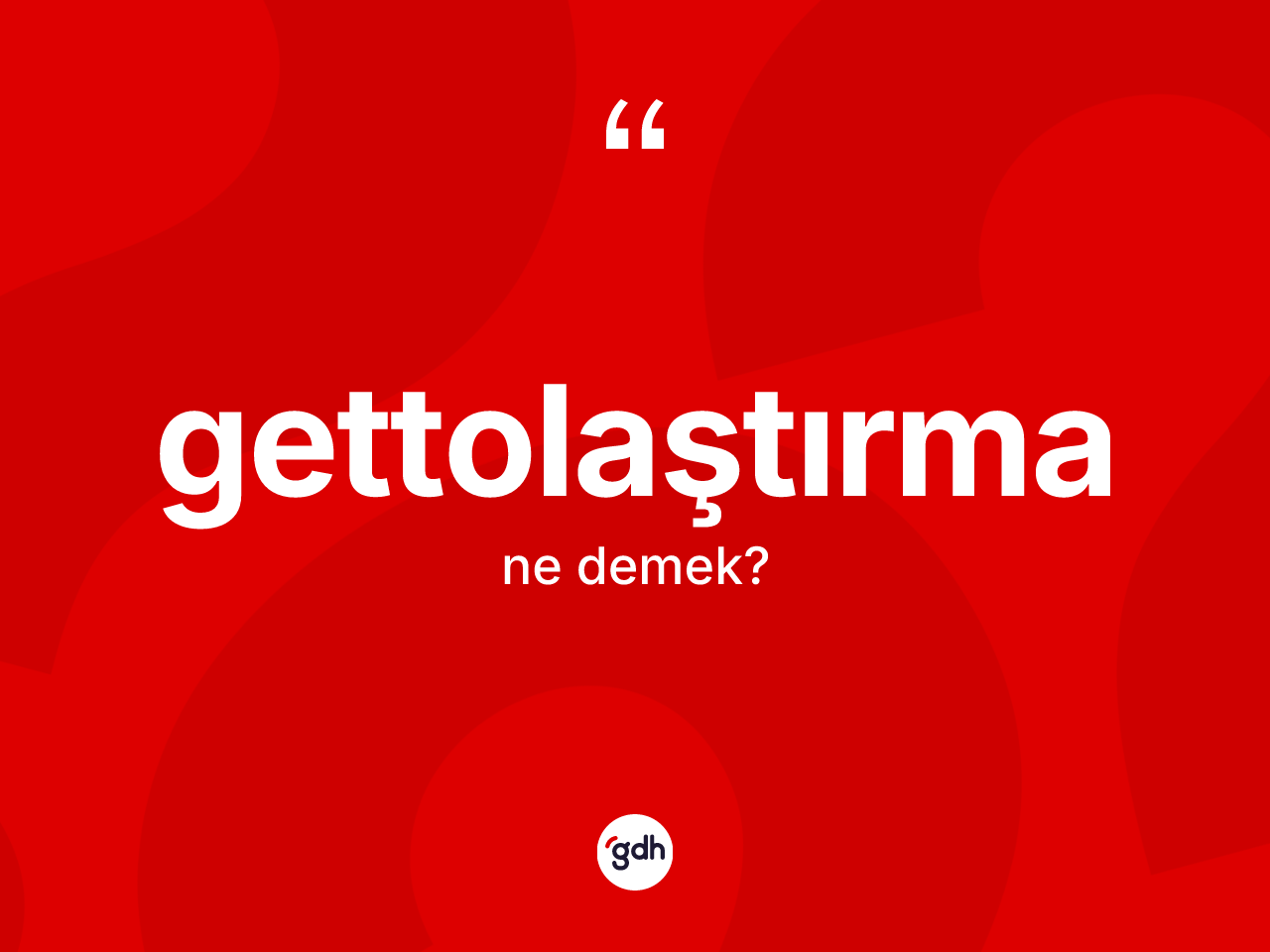 Gettolaştırma kelimesinin tanımı nedir? Gettolaştırmanın TDK'ya göre anlamı nedir?