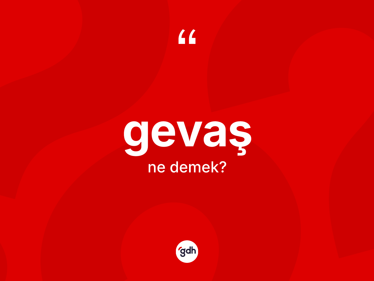 Gevaş nedir? Gevaş kelimesinin özellikleri nelerdir?