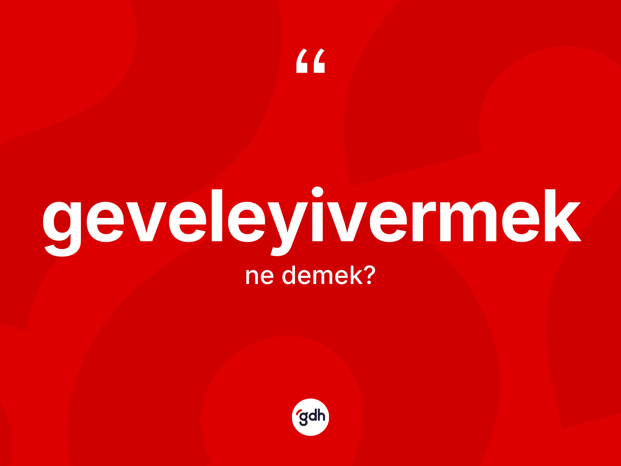 Geveleyivermek kelimesi ne anlama gelir? Geveleyivermeğin halk arasındaki kullanımı nasıldır?