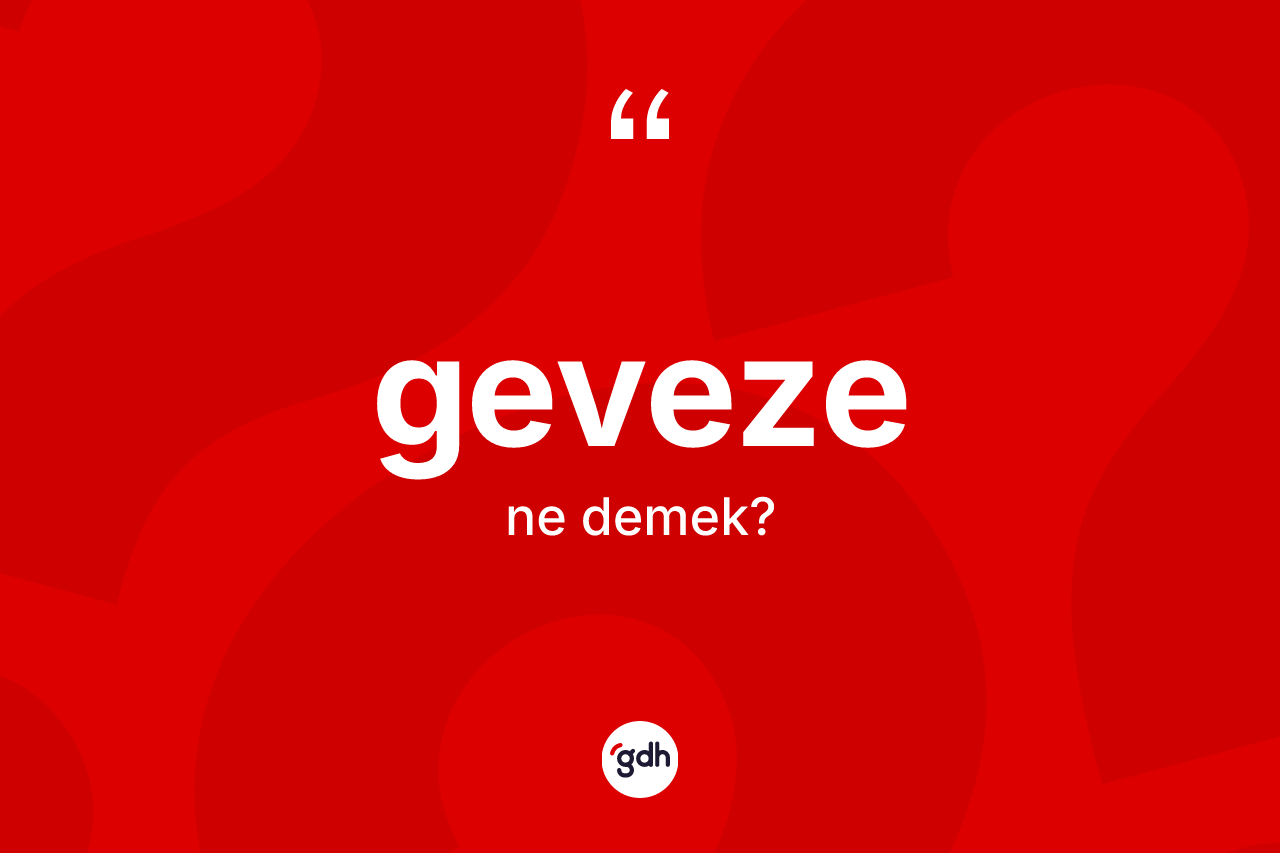 Geveze ne anlama gelir?
