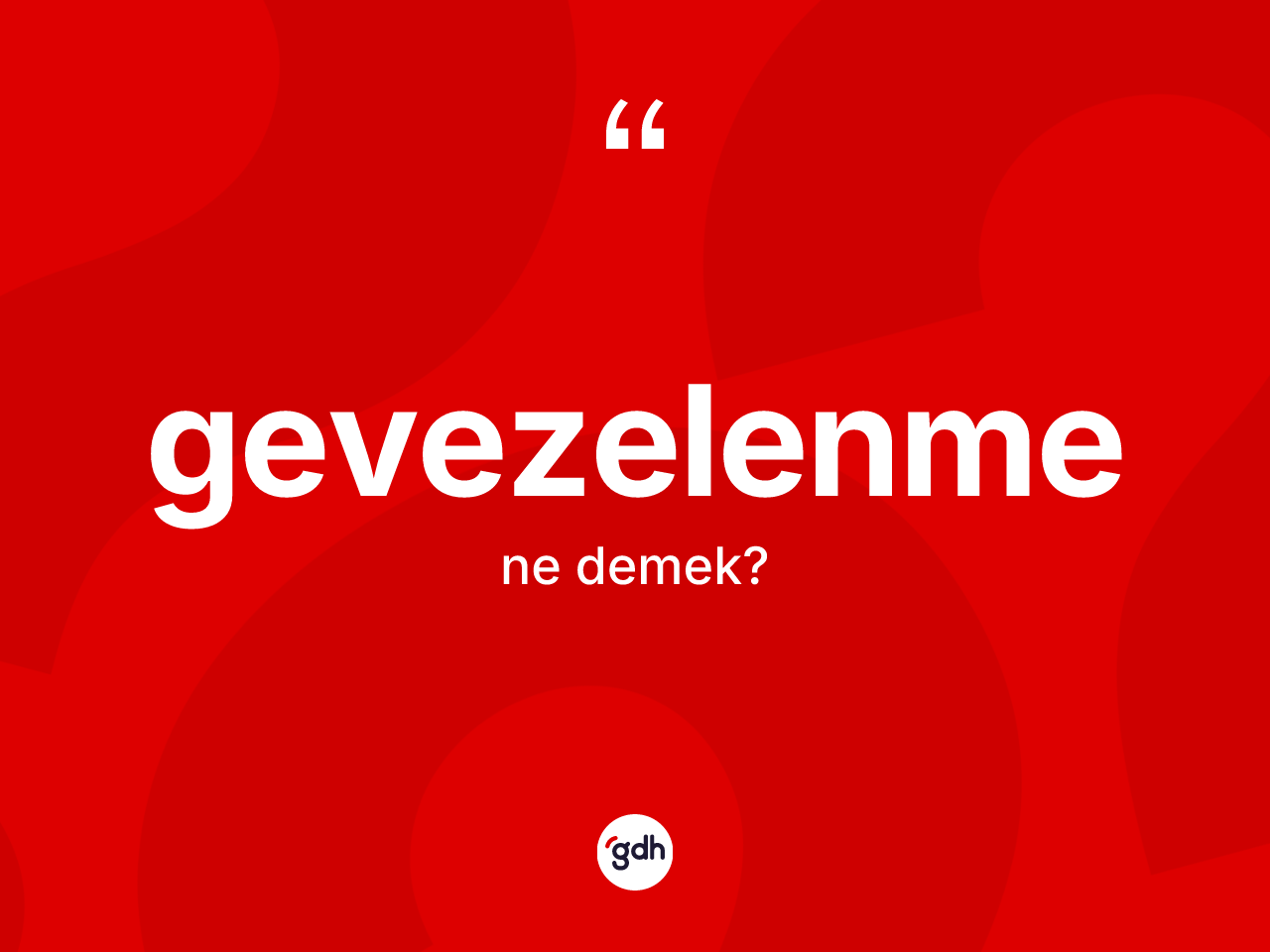 Gevezelenme kelimesinin anlamı nedir? Gevezelenmenin halk arasındaki kullanımı nasıldır?