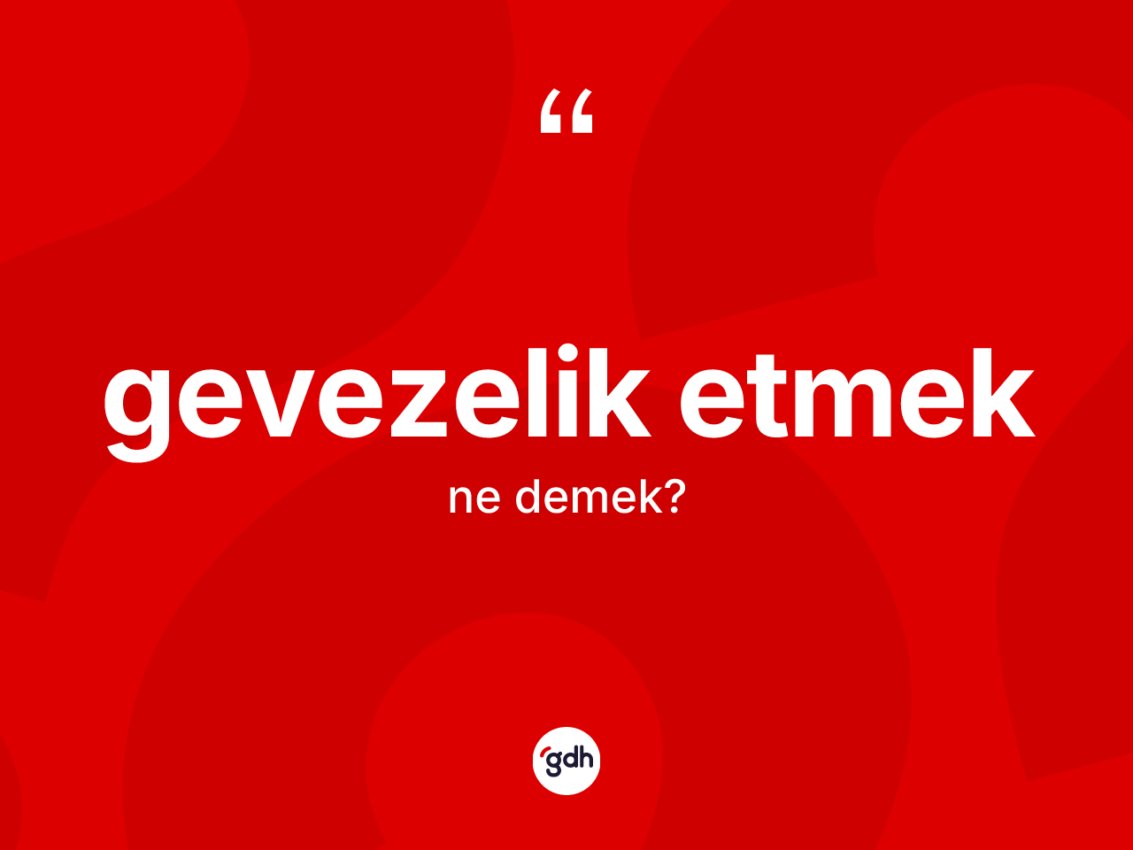 Gevezelik etmek sözü ne anlama gelir? Gevezelik etmek sözü nerede kullanılır?