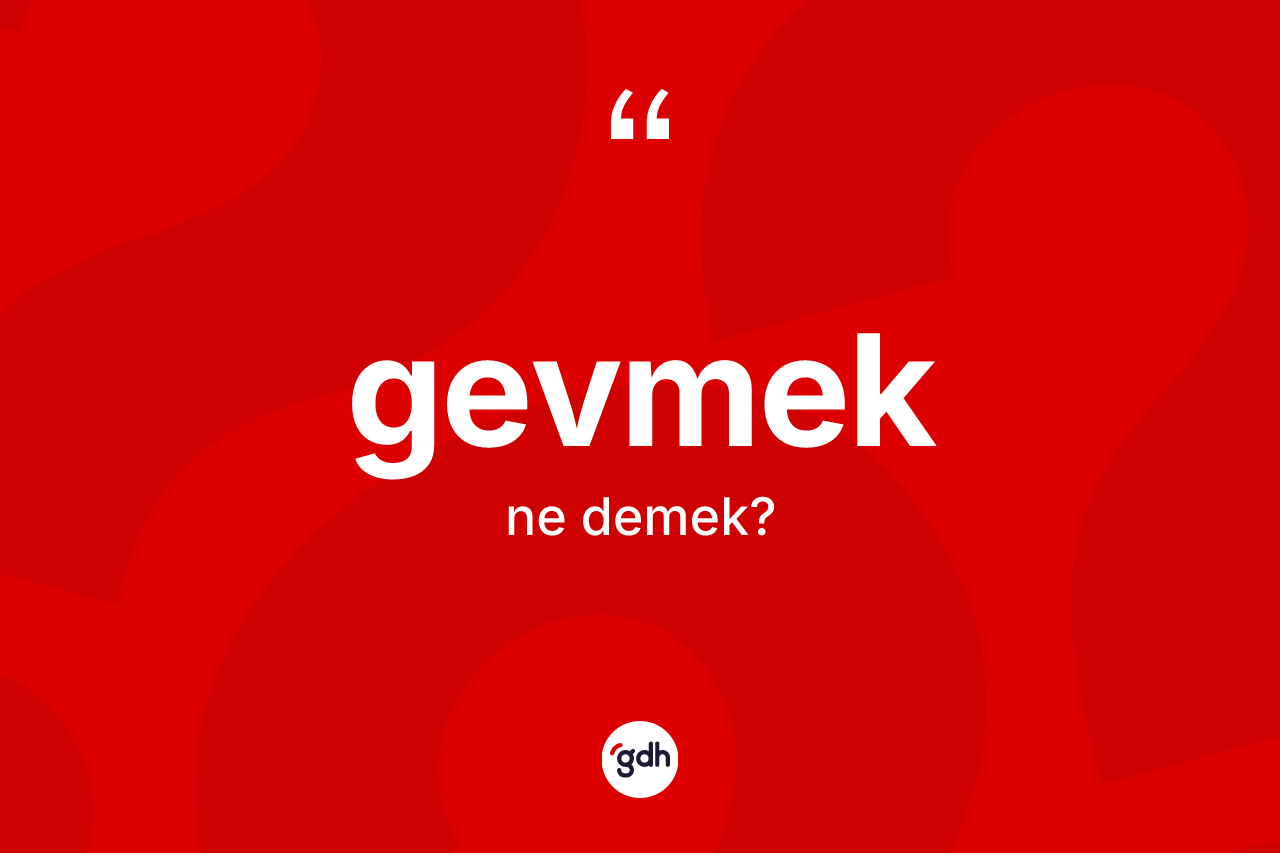 Gevmek kelimesinin tanımı nedir? Gevmek kelimesinin TDK anlamı nedir?