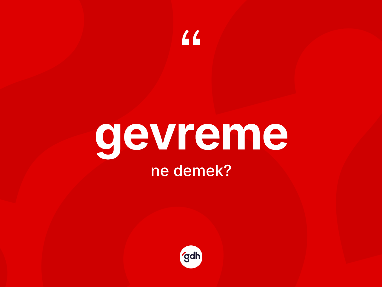 Gevreme kelimesi nedir? Gevreme kelimesinin TDK anlamı nedir?
