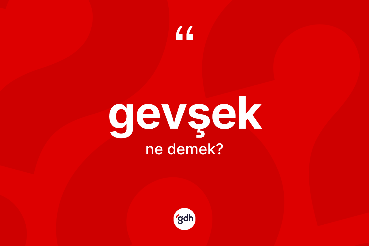 Gevşek nedir? Gevşeğin TDK'ya göre anlamı nedir?