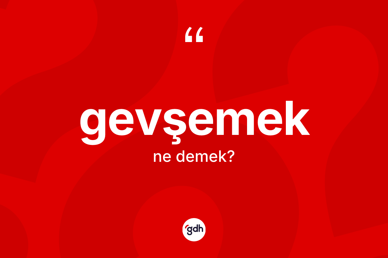 Gevşemek ne demek?