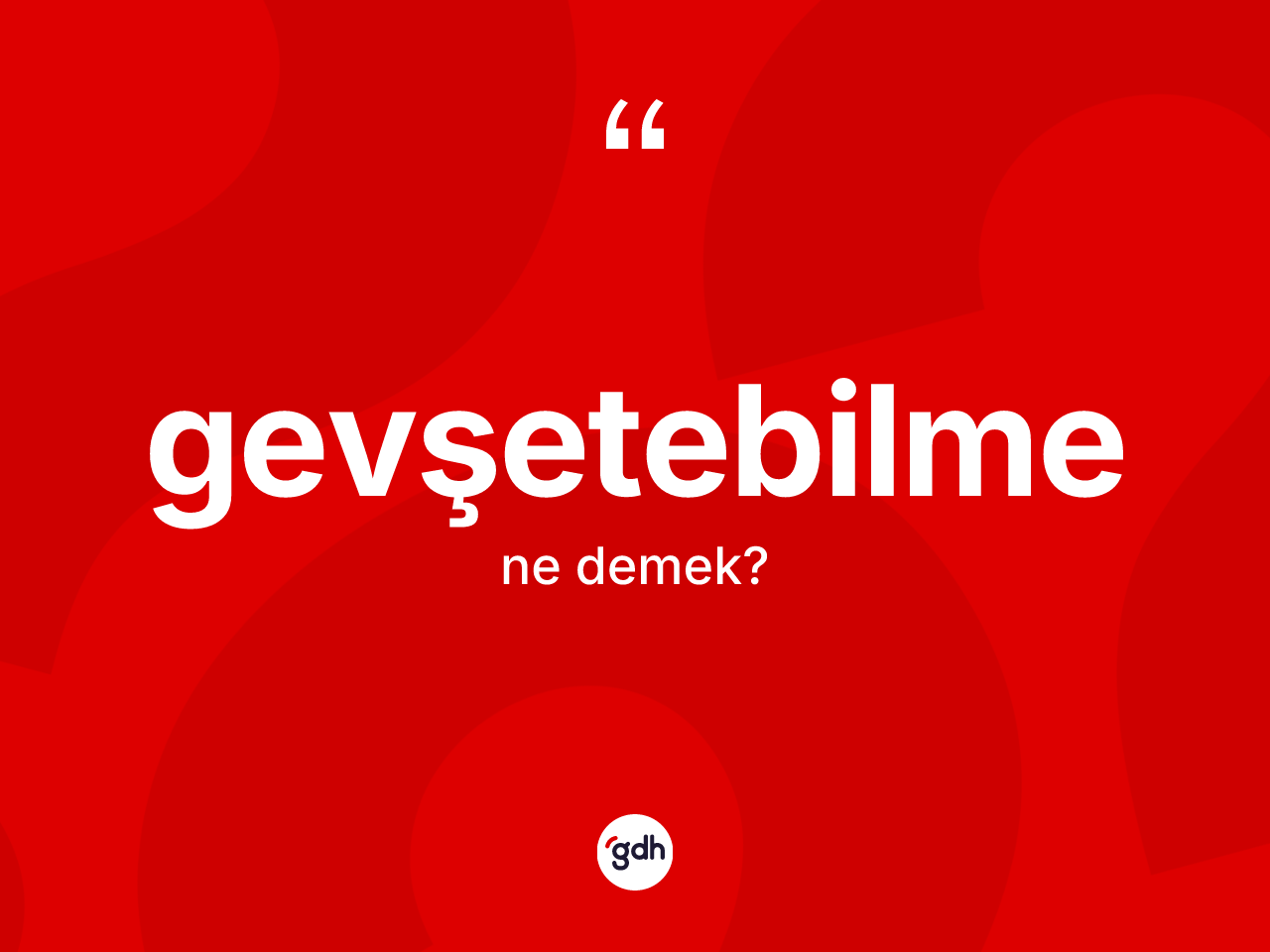 Gevşetebilme kelimesinin tanımı nedir? Gevşetebilmenin TDK'ya göre anlamı nedir?