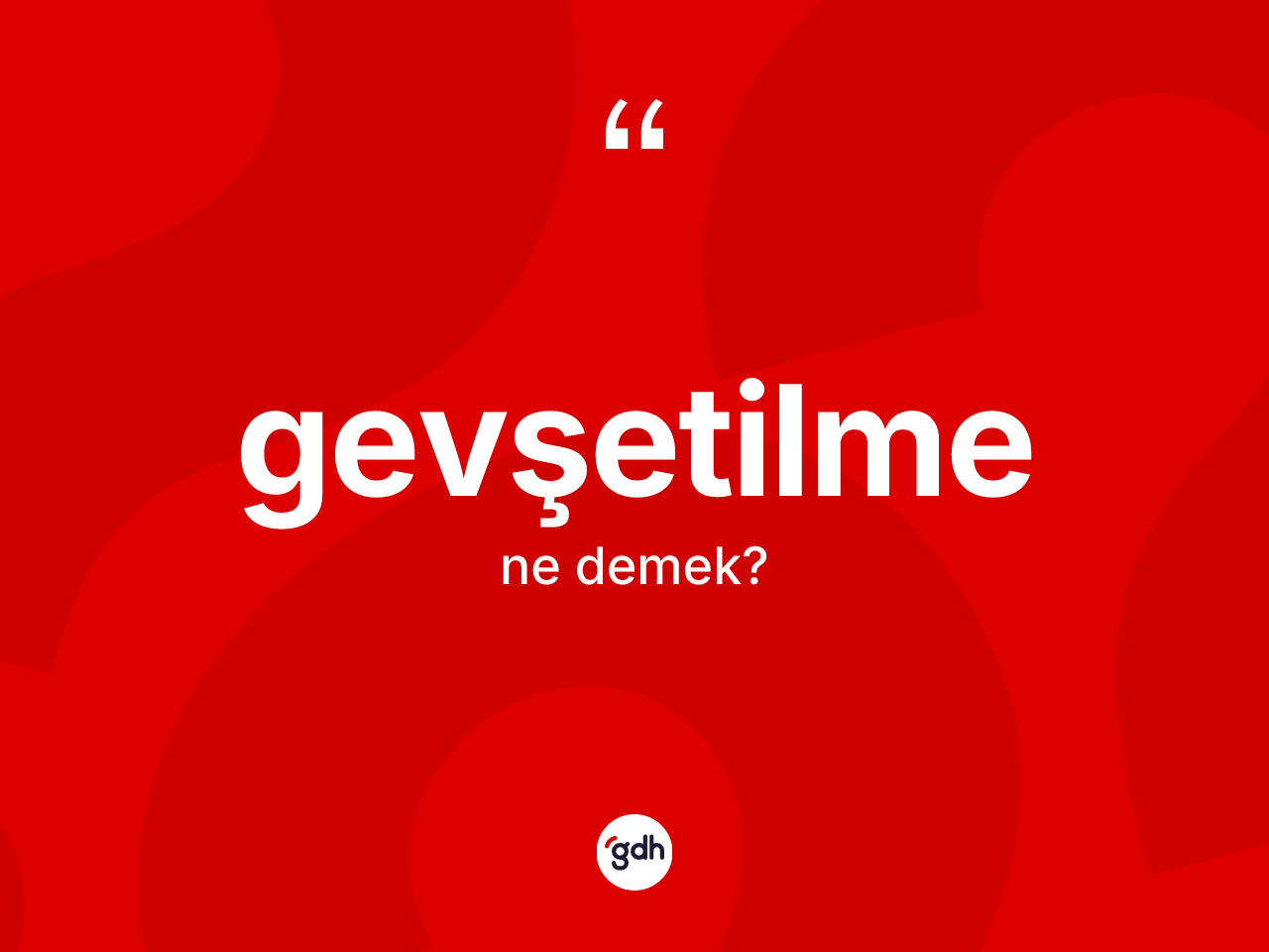 Gevşetilme kelimesi ne demek? Gevşetilmenin TDK'ya göre anlamı nedir?