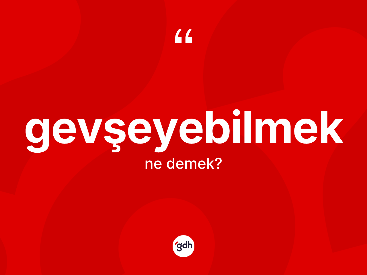 Gevşeyebilmek kelimesinin tanımı nedir? Gevşeyebilmeğin TDK'ya göre anlamı nedir?