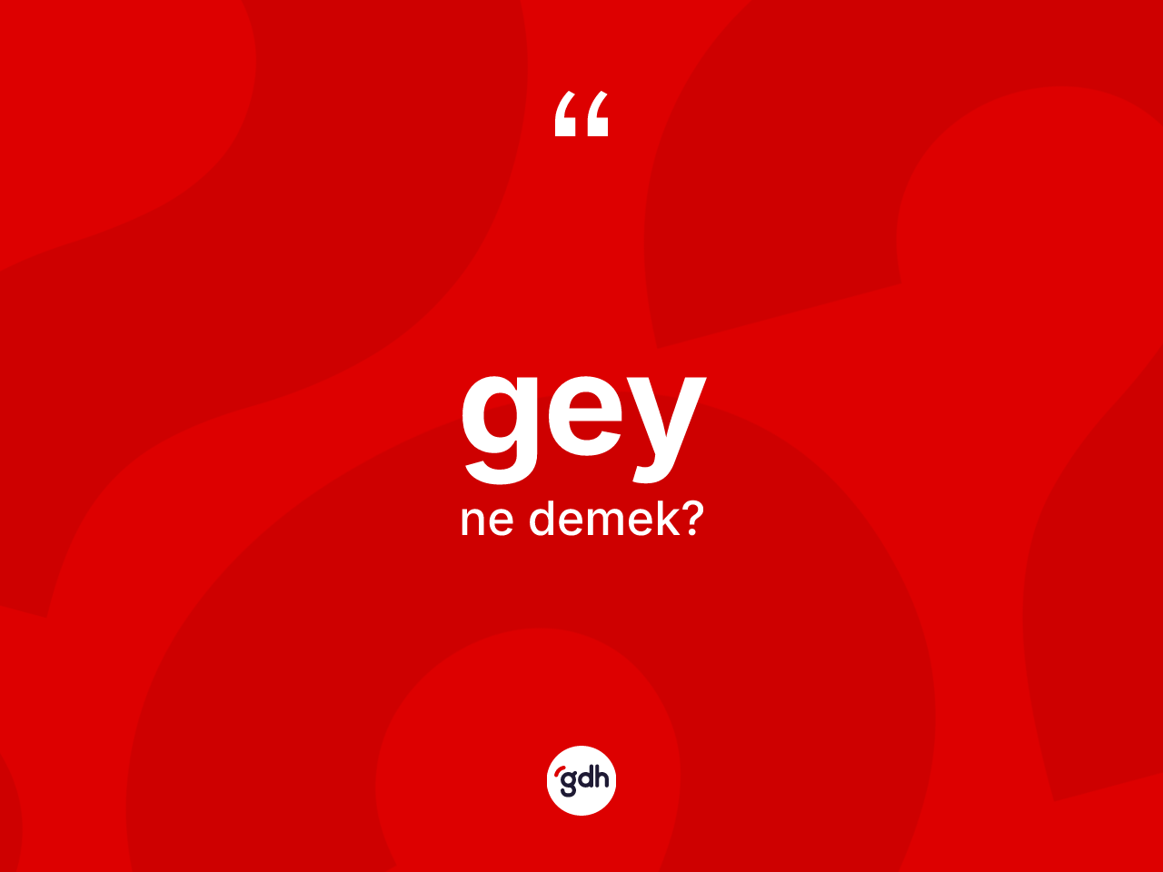 Gey nedir? Gey kelimesinin kaç farklı anlamı var?
