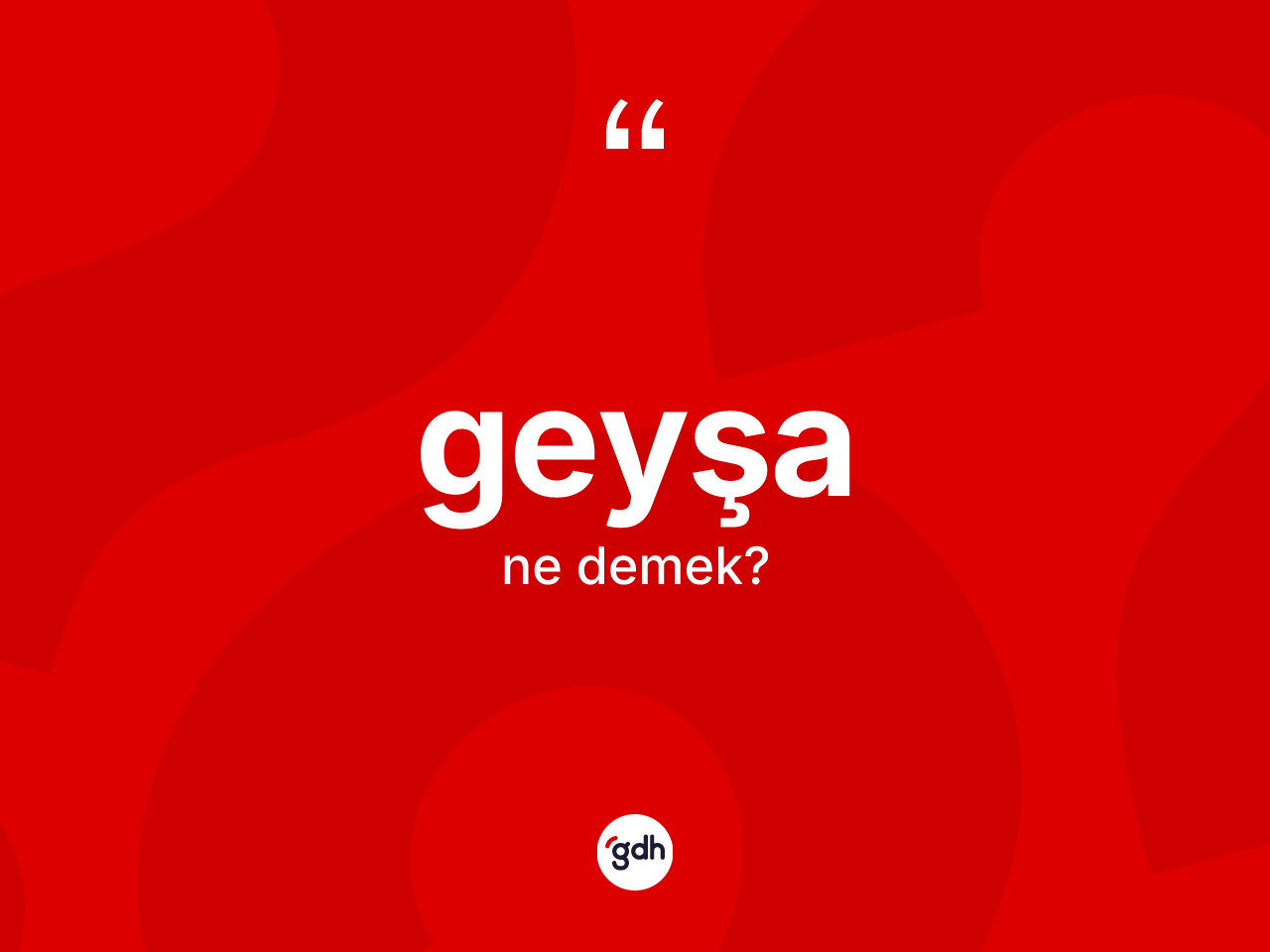 Geyşa kelimesi nedir? Geyşa kelimesinin TDK'ya göre açıklaması nedir?