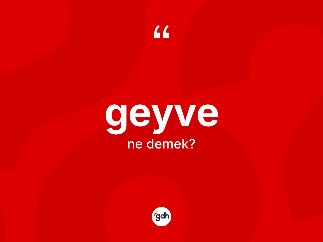 Geyve kelimesinin sözlükteki tanımı nedir? Geyve'nin halk arasındaki kullanımı nasıldır?