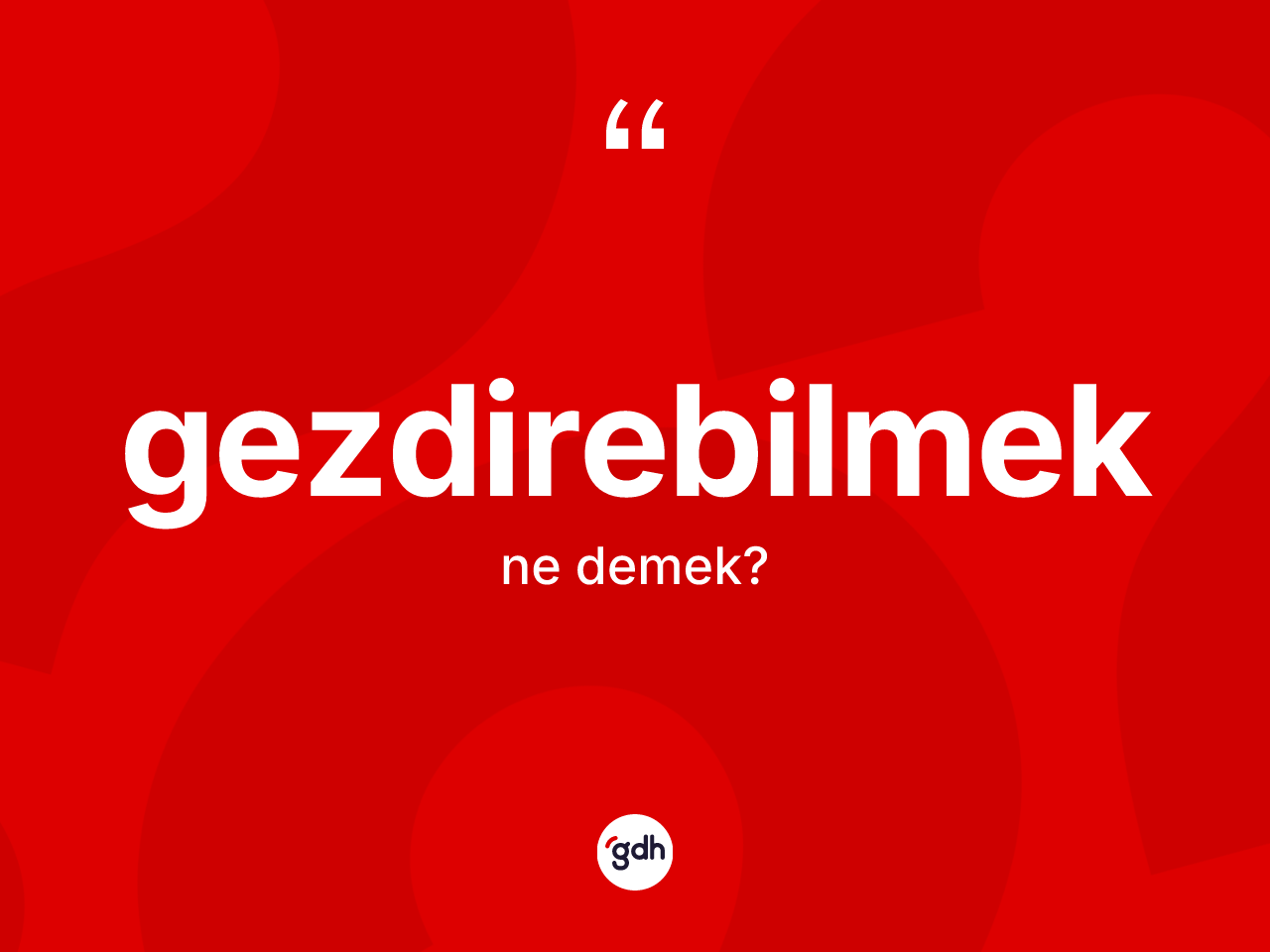 Gezdirebilmek nedir? Gezdirebilmeğin TDK'ya göre anlamı nedir?