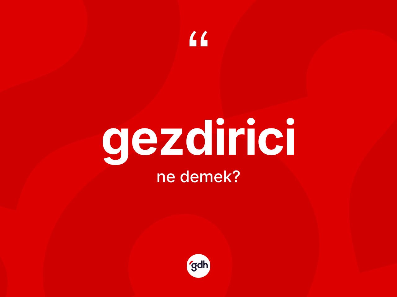 Gezdirici ne demek? Gezdirici kelimesinin kaç farklı anlamı var?