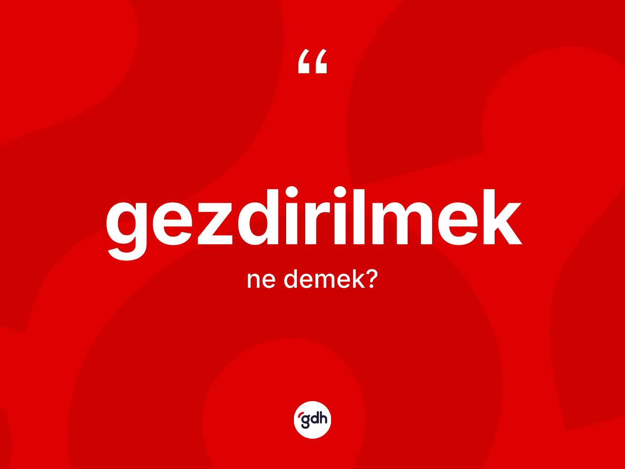 Gezdirilmek kelimesi ne anlama gelir? Gezdirilmeğin kısaca tanımı nedir?