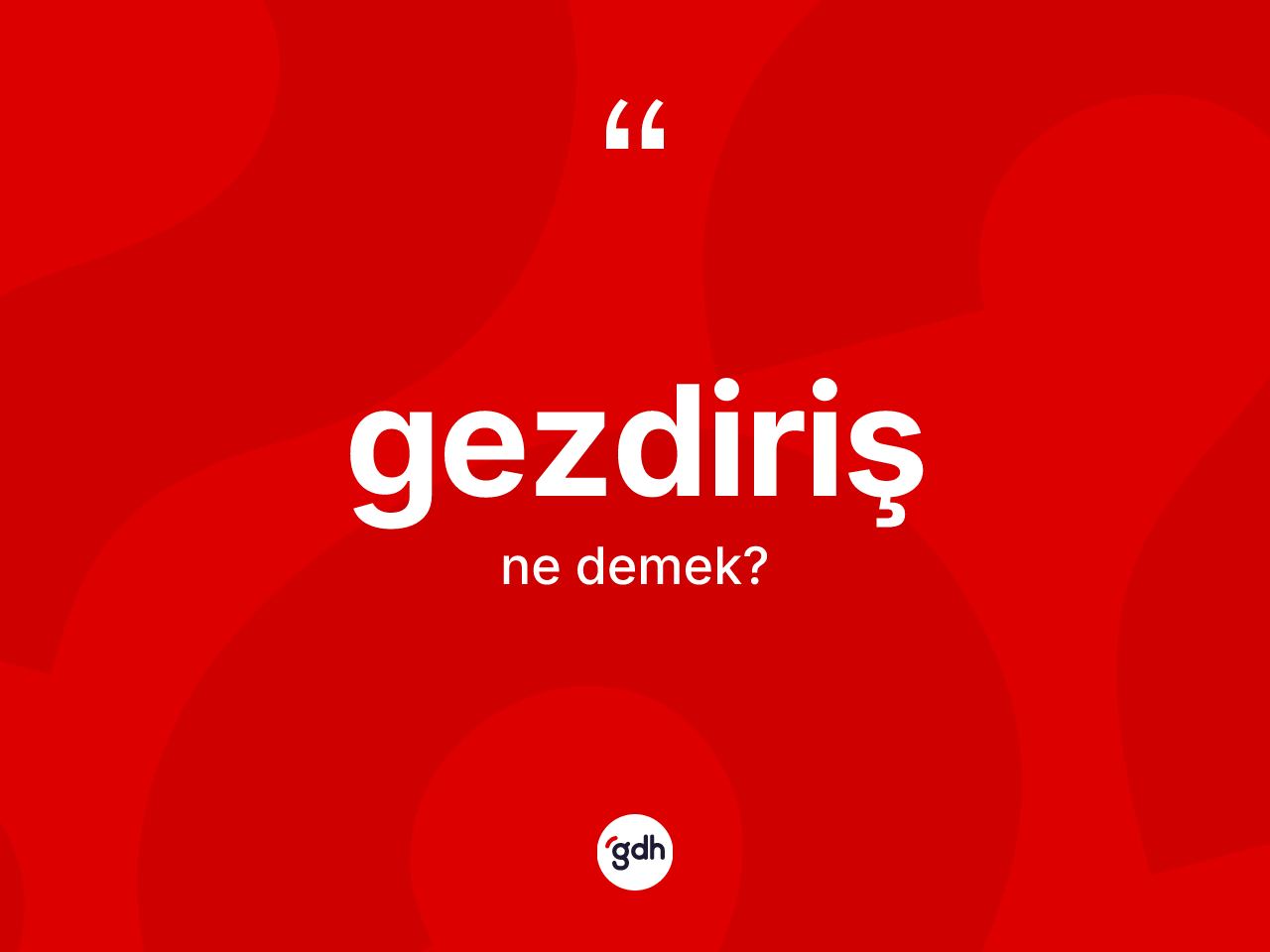 Gezdiriş kelimesi ne demek? Gezdirişin sözlükteki anlamı nedir?