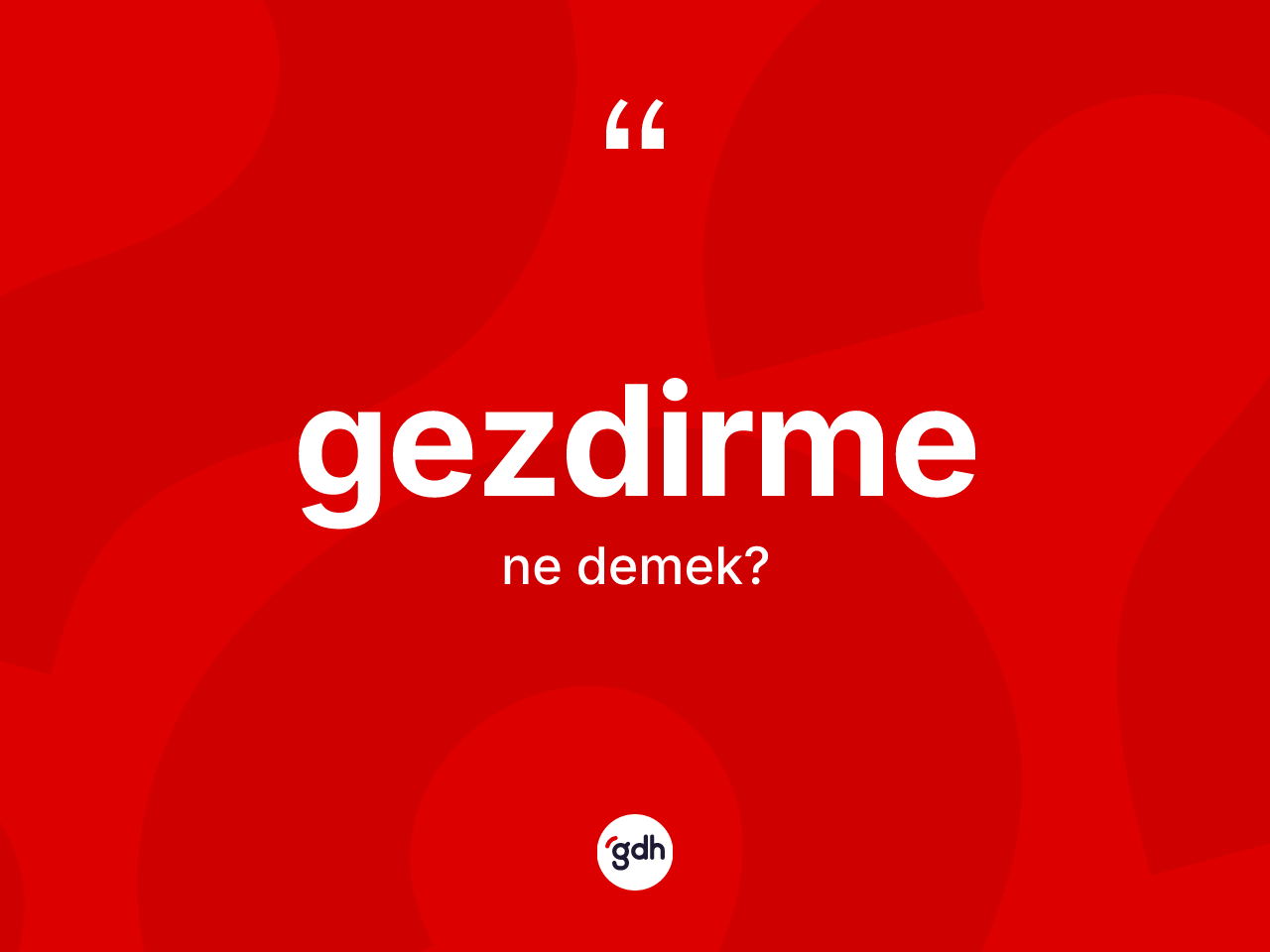 Gezdirme kelimesinin anlamı nedir? Gezdirme kelimesinin kaç farklı anlamı var?