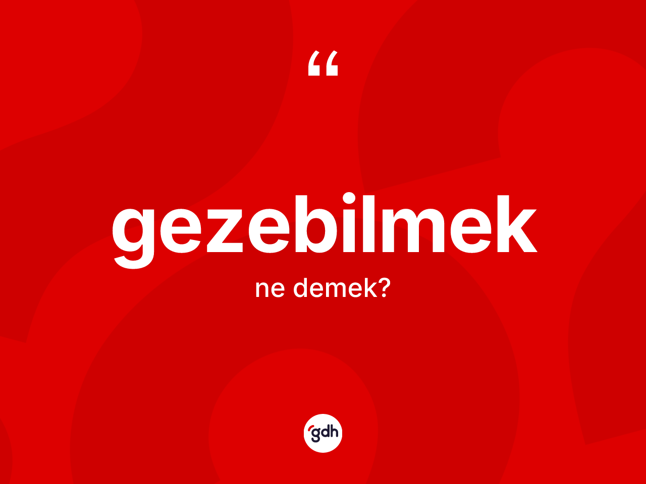 Gezebilmek kelimesinin sözlükteki tanımı nedir? Gezebilmek kelimesinin kaç farklı anlamı var?