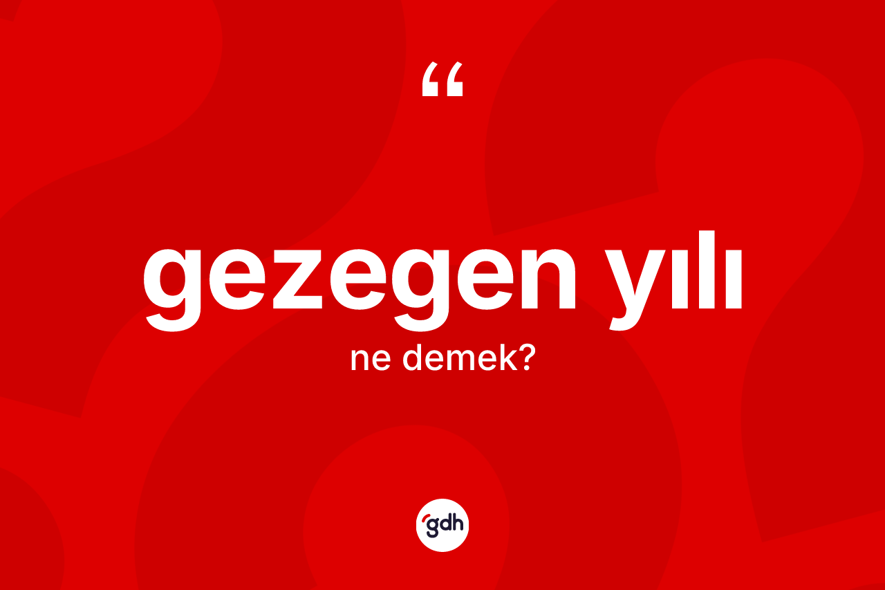 Gezegen yılı kelimesinin anlamı nedir? Gezegen yılının halk arasındaki kullanımı nasıldır?