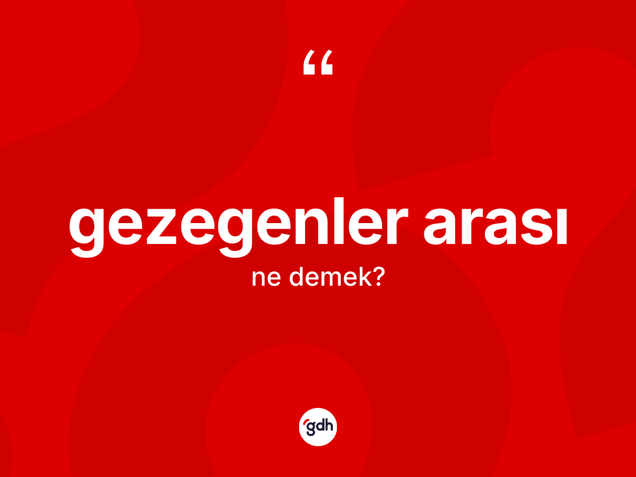 Gezegenler arası kelimesinin tanımı nedir? Gezegenler arasının sözlükteki anlamı nedir?
