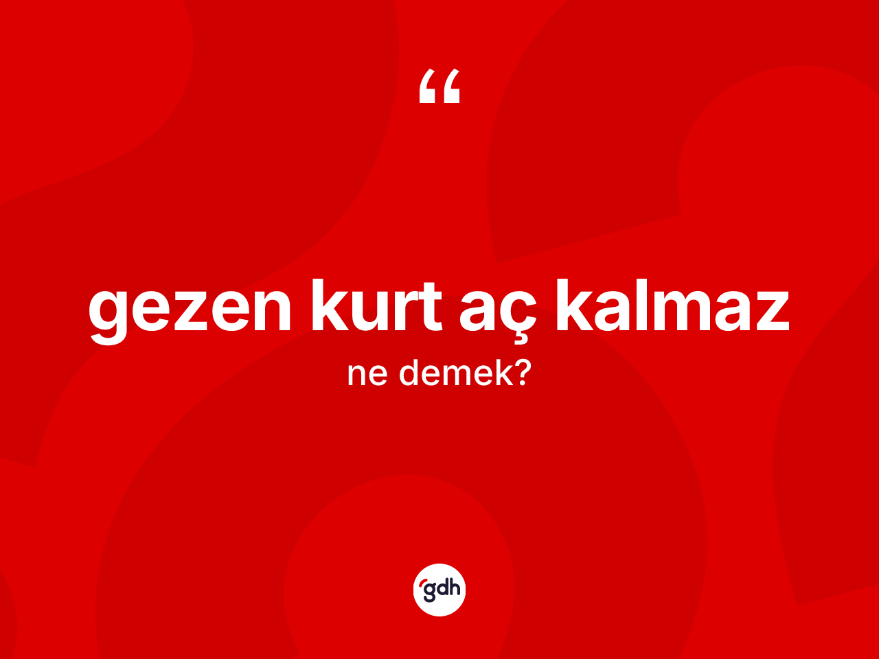 Gezen kurt aç kalmaz nedir? Gezen kurt aç kalmaz ifadesi nerede kullanılır?