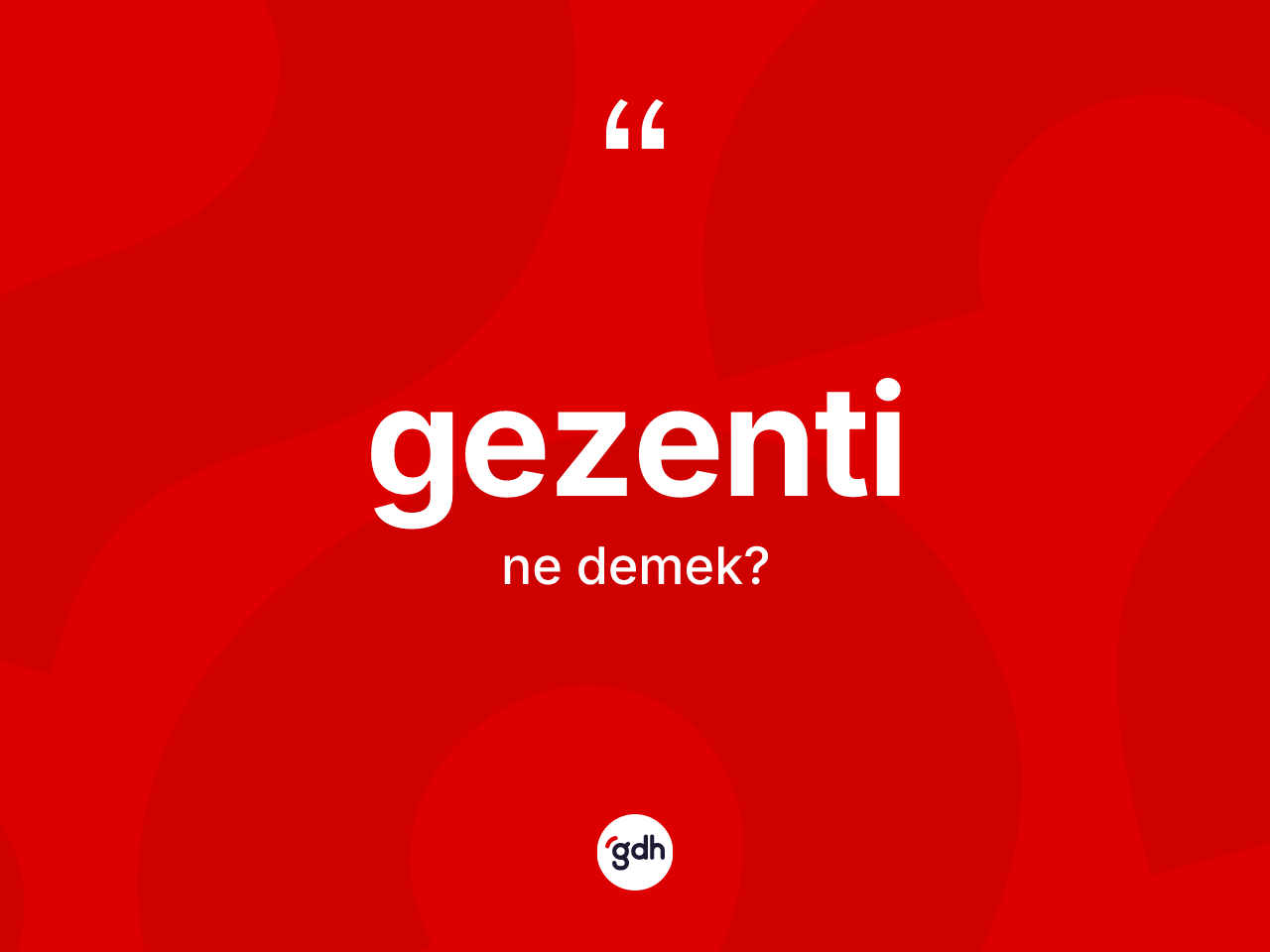 Gezenti kelimesinin tanımı nedir? Gezentinin kısaca tanımı nedir?
