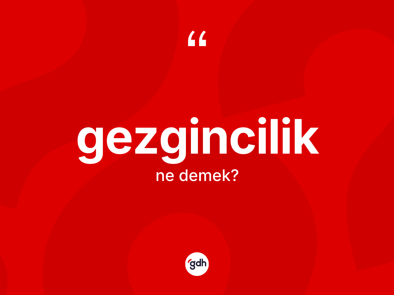 Gezgincilik ne anlama gelir? Gezginciliğin halk arasındaki kullanımı nasıldır?