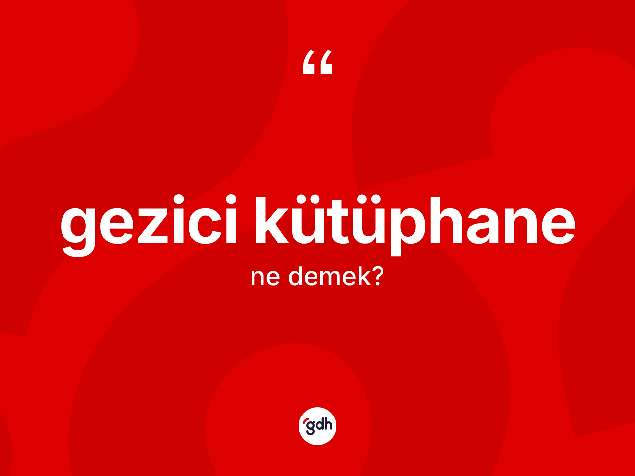 Gezici kütüphane nedir? Gezici kütüphanenin TDK'ya göre anlamı nedir?
