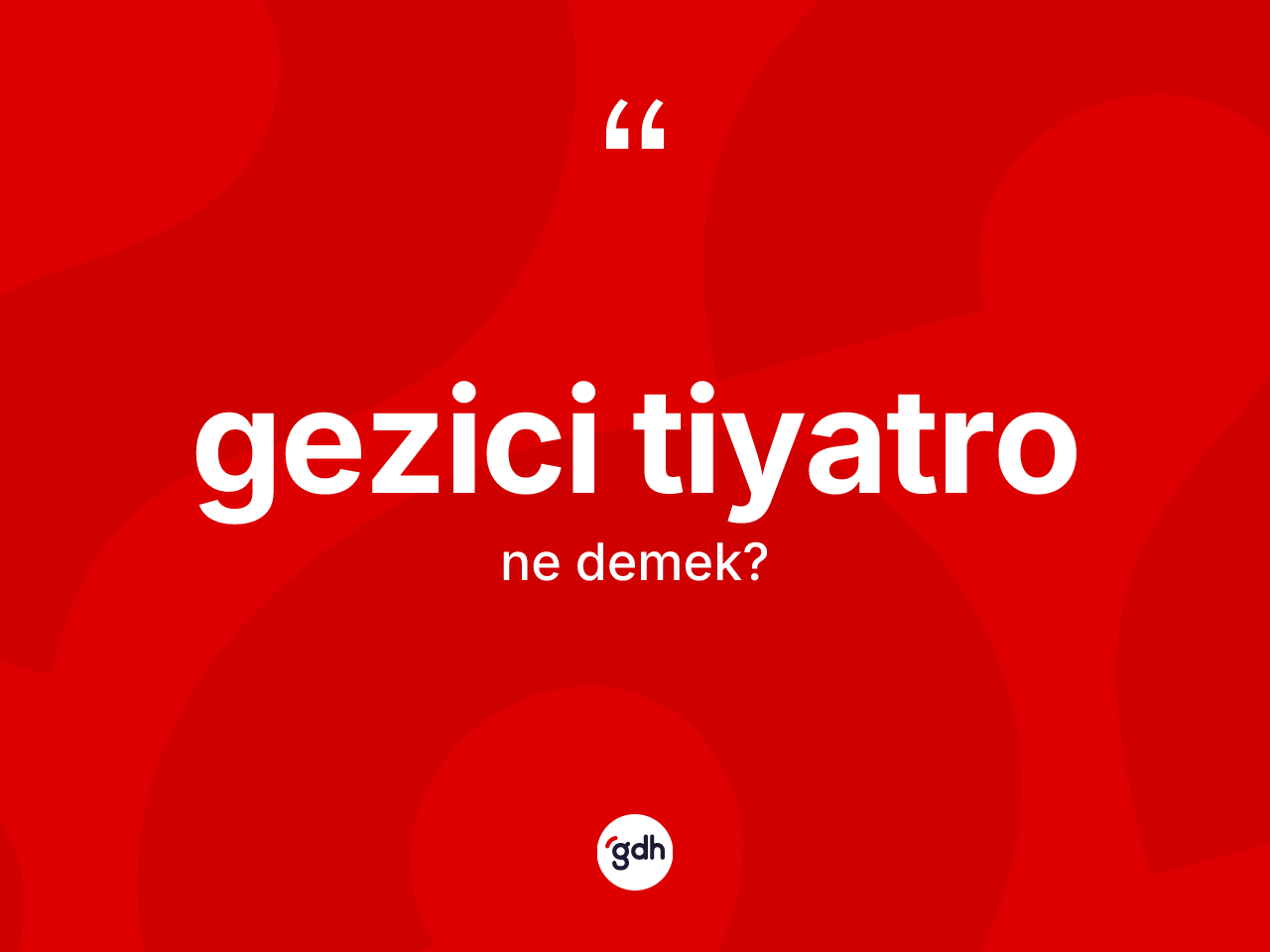 Gezici tiyatro kelimesinin tanımı nedir? Gezici tiyatronun sözlükteki anlamı nedir?